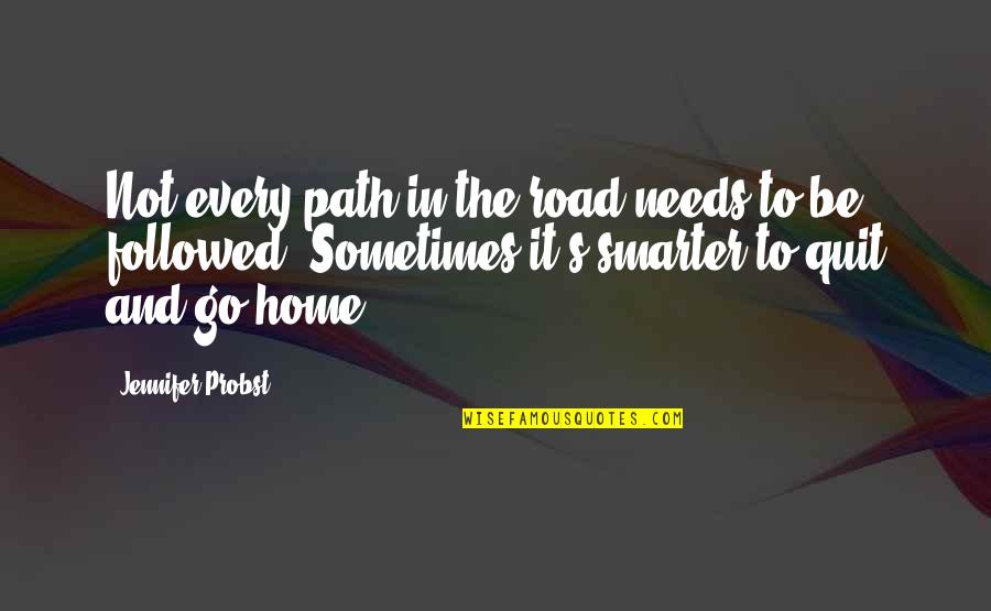 Jennifer's Quotes By Jennifer Probst: Not every path in the road needs to
