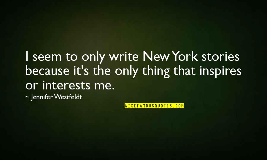 Jennifer's Quotes By Jennifer Westfeldt: I seem to only write New York stories