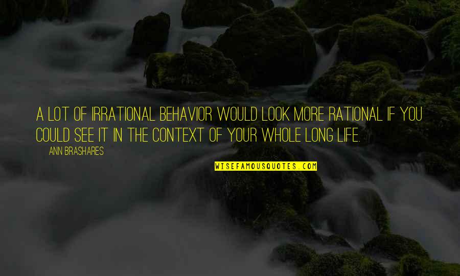 Jenniiiii Quotes By Ann Brashares: A lot of irrational behavior would look more