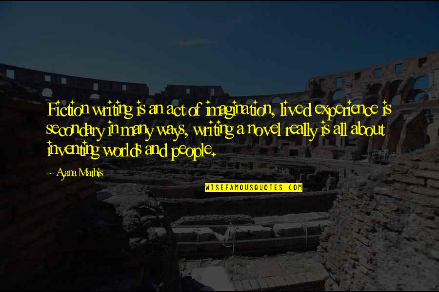 Jennine Manarpaac Quotes By Ayana Mathis: Fiction writing is an act of imagination, lived Jennine Manarpaac Quotes By Ayana Mathis: Fiction writing is an act of imagination, lived