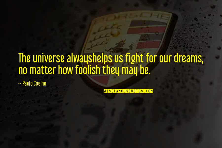 Jennings And Darbishire Quotes By Paulo Coelho: The universe alwayshelps us fight for our dreams,