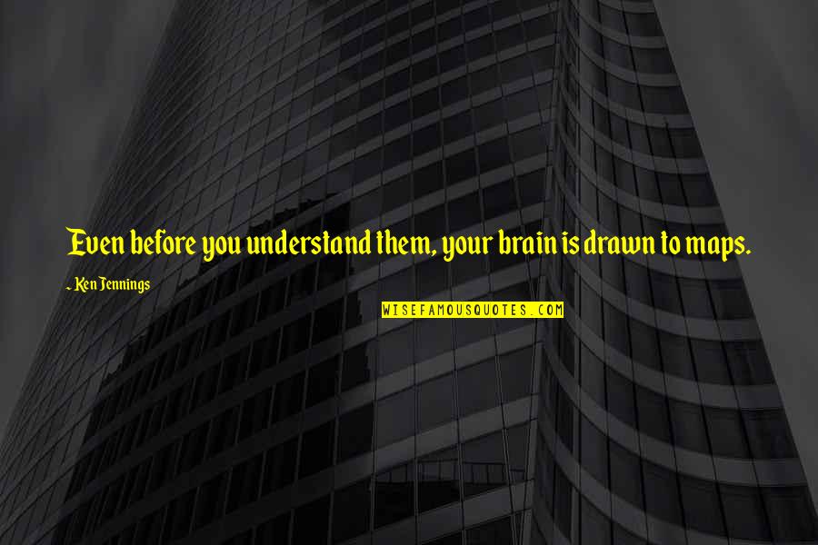 Jennings Quotes By Ken Jennings: Even before you understand them, your brain is