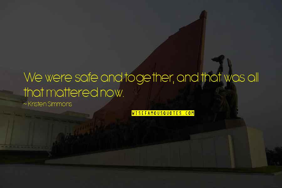 Jennings Quotes By Kristen Simmons: We were safe and together, and that was Jennings Quotes By Kristen Simmons: We were safe and together, and that was