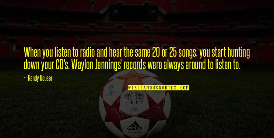 Jennings Quotes By Randy Houser: When you listen to radio and hear the Jennings Quotes By Randy Houser: When you listen to radio and hear the