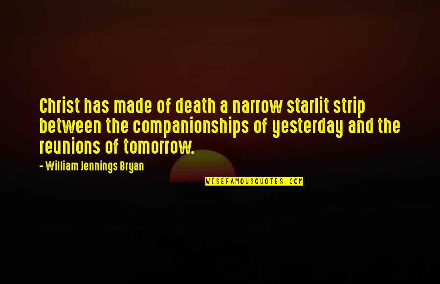 Jennings Quotes By William Jennings Bryan: Christ has made of death a narrow starlit Jennings Quotes By William Jennings Bryan: Christ has made of death a narrow starlit