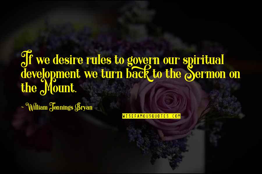 Jennings Quotes By William Jennings Bryan: If we desire rules to govern our spiritual Jennings Quotes By William Jennings Bryan: If we desire rules to govern our spiritual