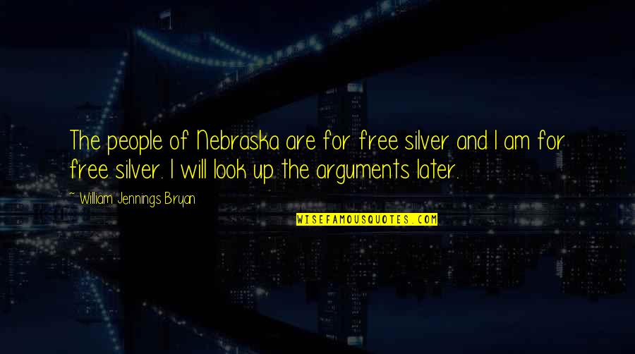 Jennings Quotes By William Jennings Bryan: The people of Nebraska are for free silver Jennings Quotes By William Jennings Bryan: The people of Nebraska are for free silver