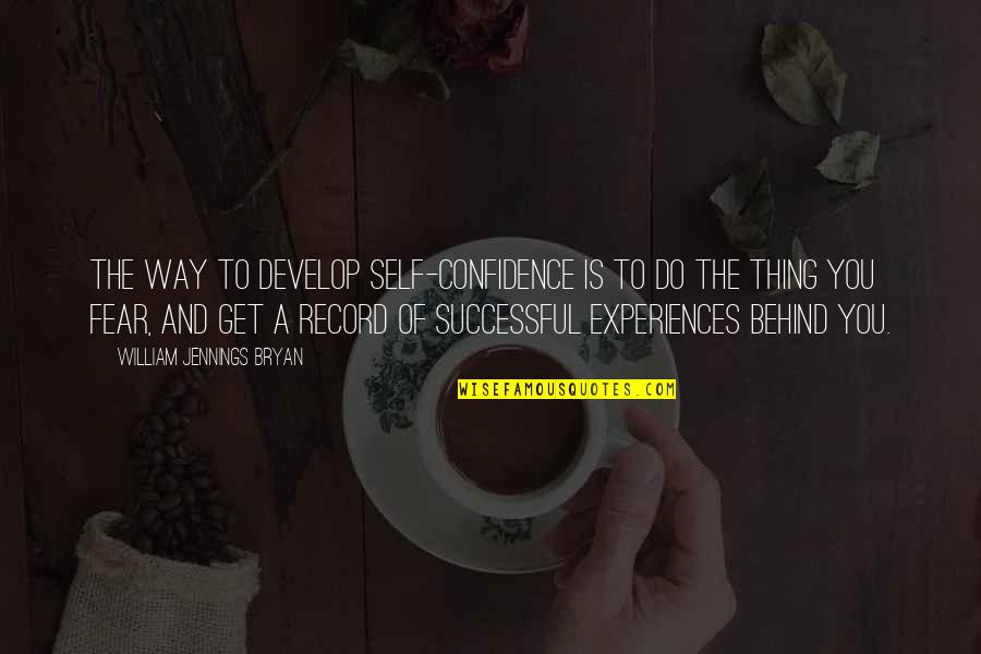 Jennings Quotes By William Jennings Bryan: The way to develop self-confidence is to do Jennings Quotes By William Jennings Bryan: The way to develop self-confidence is to do