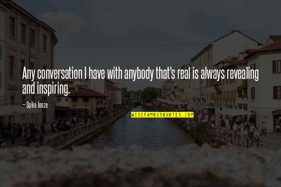 Jennique Radde Quotes By Spike Jonze: Any conversation I have with anybody that's real