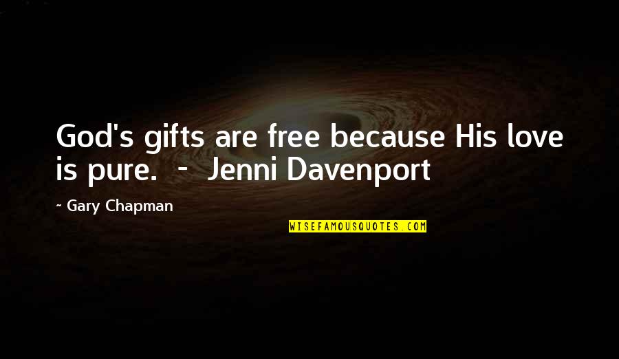 Jenni's Quotes By Gary Chapman: God's gifts are free because His love is