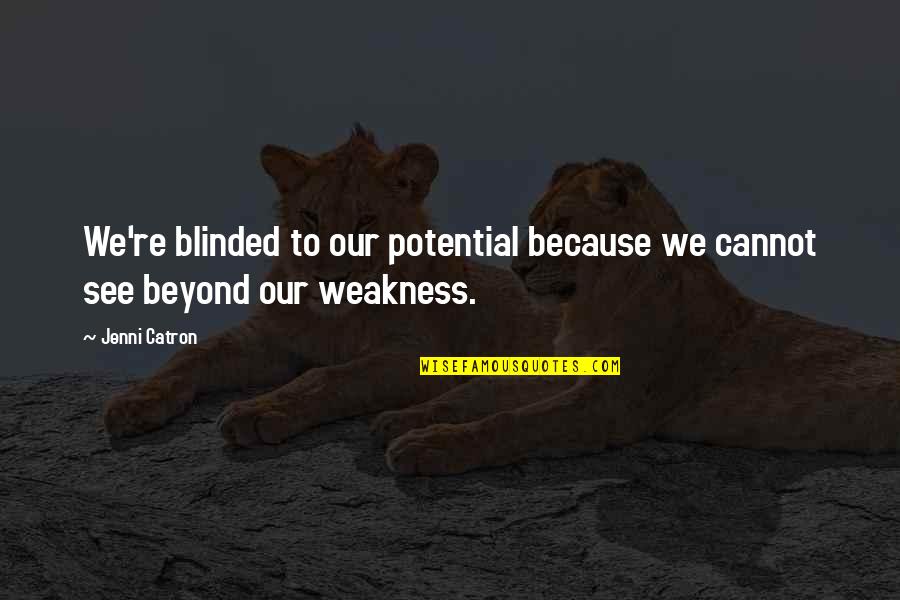 Jenni's Quotes By Jenni Catron: We're blinded to our potential because we cannot