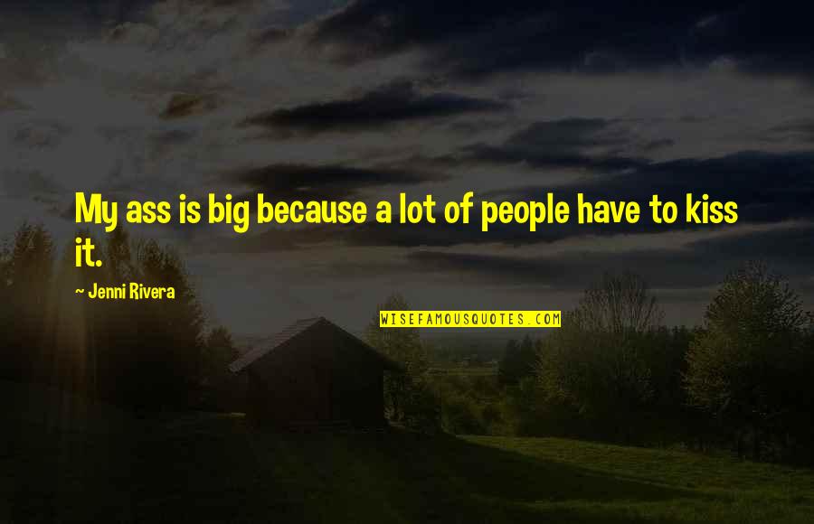 Jenni's Quotes By Jenni Rivera: My ass is big because a lot of