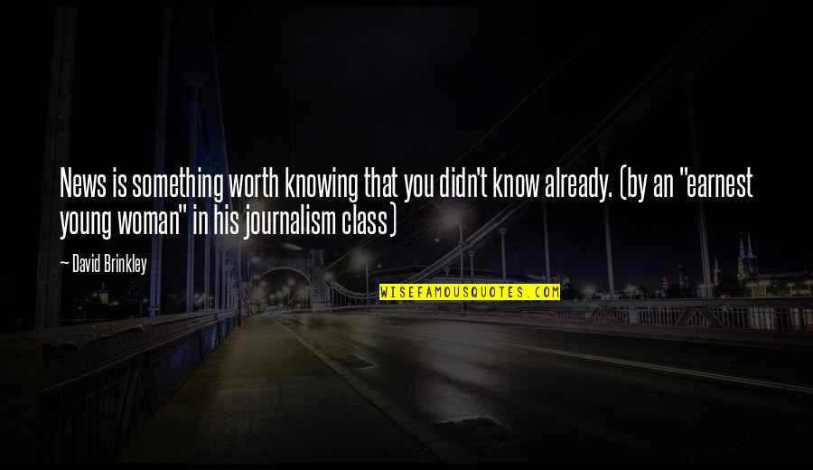 Jennsen Quotes By David Brinkley: News is something worth knowing that you didn't