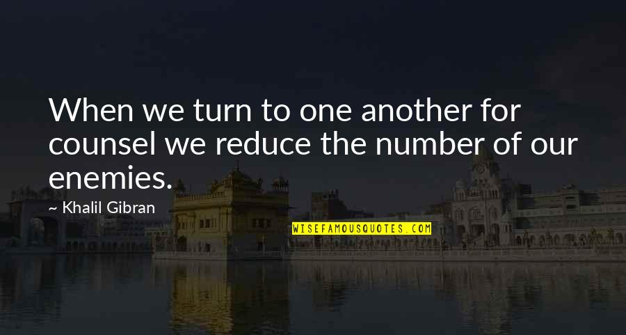 Jenny Arledge Quotes By Khalil Gibran: When we turn to one another for counsel