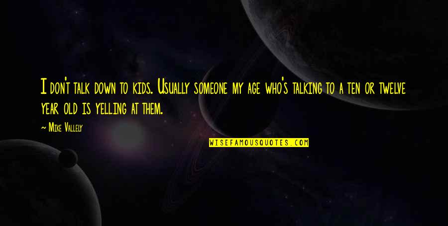 Jenny Craig Famous Quotes By Mike Vallely: I don't talk down to kids. Usually someone Jenny Craig Famous Quotes By Mike Vallely: I don't talk down to kids. Usually someone