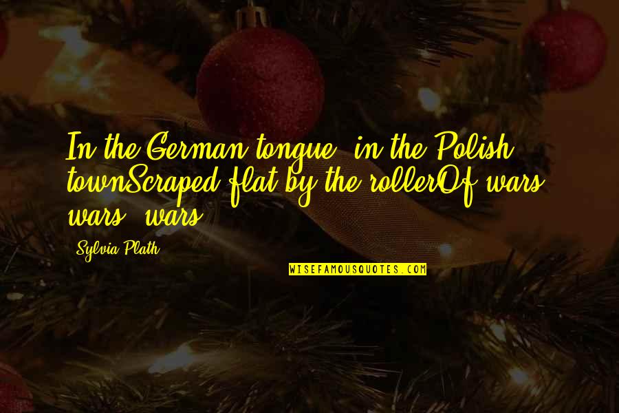 Jenny Craig Quotes By Sylvia Plath: In the German tongue, in the Polish townScraped