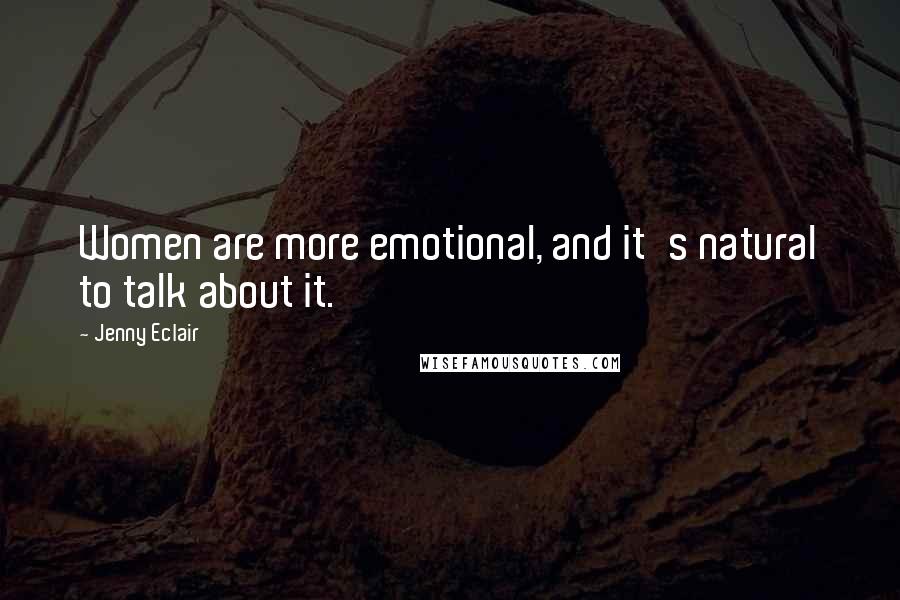 Jenny Eclair quotes: Women are more emotional, and it's natural to talk about it.