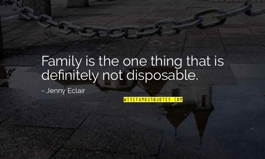 Jenny Eclair Quotes By Jenny Eclair: Family is the one thing that is definitely