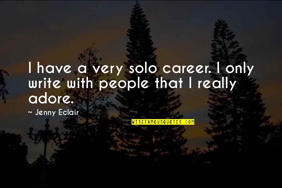 Jenny Eclair Quotes By Jenny Eclair: I have a very solo career. I only