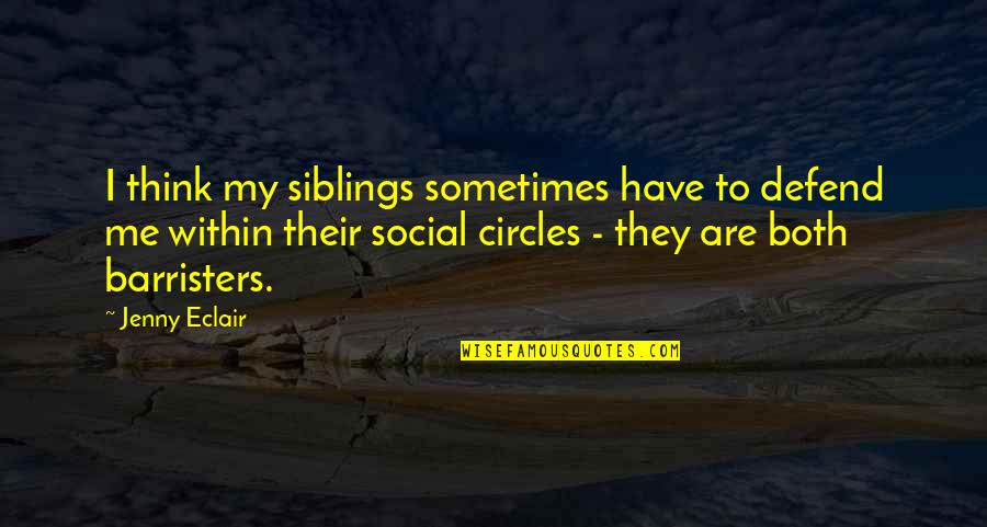 Jenny Eclair Quotes By Jenny Eclair: I think my siblings sometimes have to defend Jenny Eclair Quotes By Jenny Eclair: I think my siblings sometimes have to defend