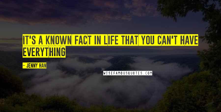 Jenny Han quotes: It's a known fact in life that you can't have everything