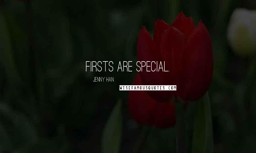 Jenny Han quotes: Firsts are special.
