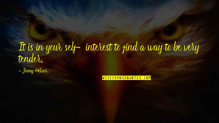 Jenny Holzer Quotes By Jenny Holzer: It is in your self-interest to find a