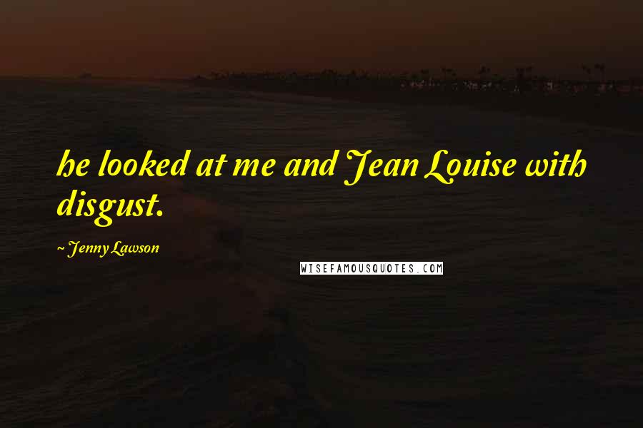 Jenny Lawson quotes: he looked at me and Jean Louise with disgust.