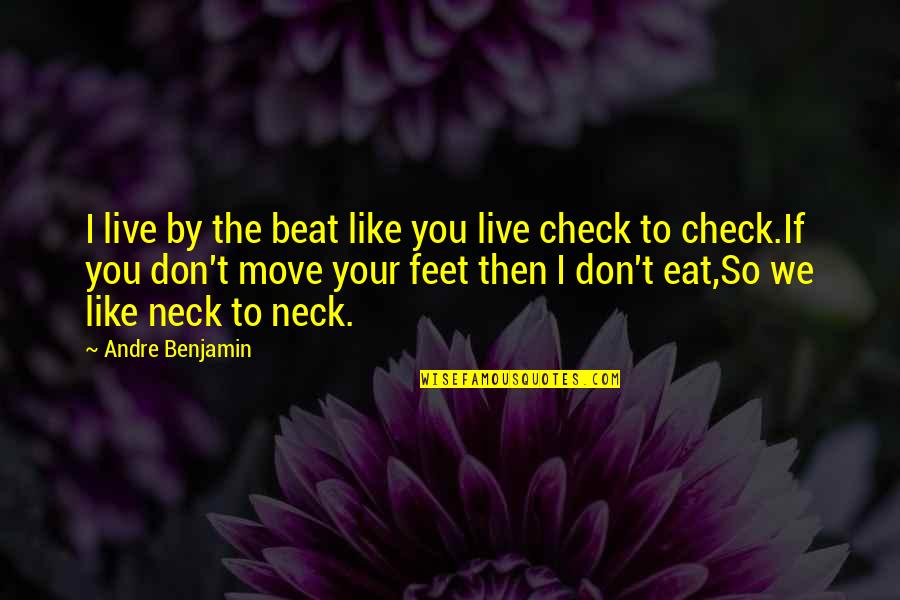 Jenny Lee Quotes By Andre Benjamin: I live by the beat like you live