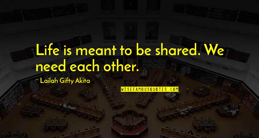 Jenny Lee Quotes By Lailah Gifty Akita: Life is meant to be shared. We need