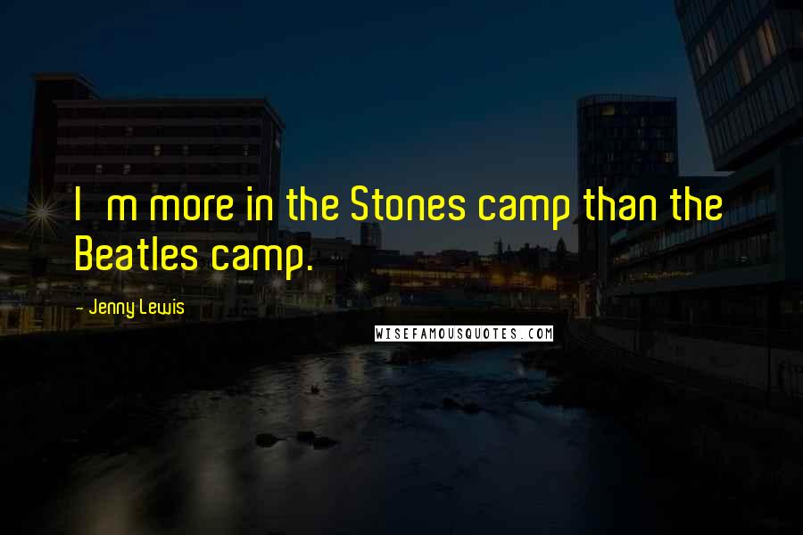 Jenny Lewis quotes: I'm more in the Stones camp than the Beatles camp.