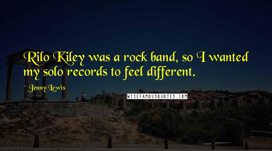 Jenny Lewis quotes: Rilo Kiley was a rock band, so I wanted my solo records to feel different.