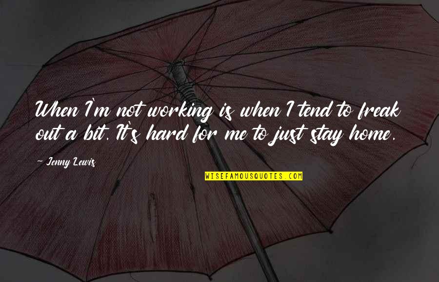 Jenny Lewis Quotes By Jenny Lewis: When I'm not working is when I tend