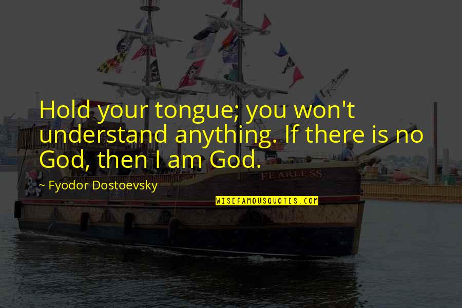 Jenny Marx Quotes By Fyodor Dostoevsky: Hold your tongue; you won't understand anything. If