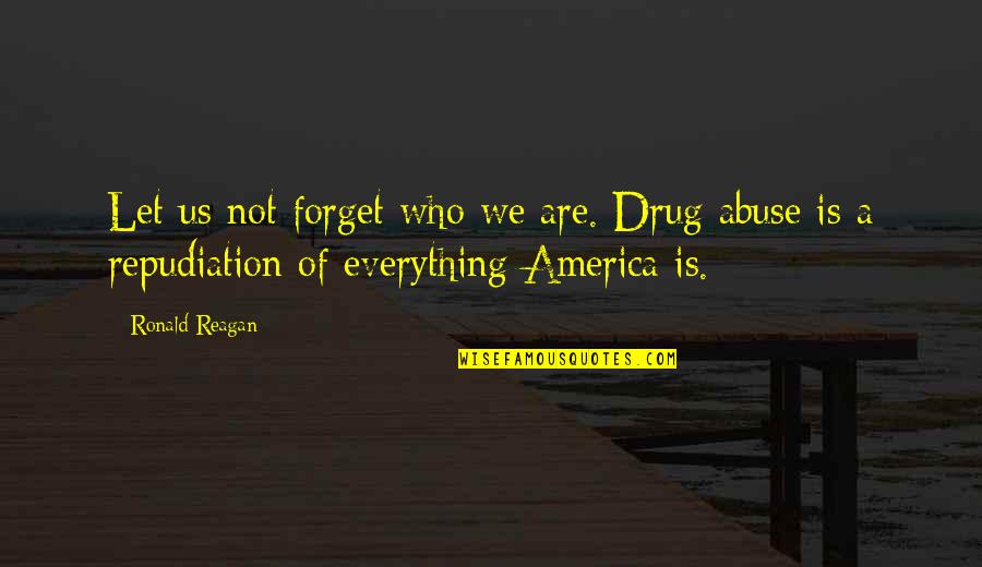 Jenny Marx Quotes By Ronald Reagan: Let us not forget who we are. Drug