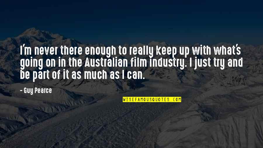 Jenny Nimmo Quotes By Guy Pearce: I'm never there enough to really keep up