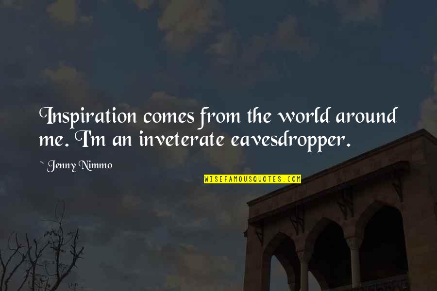 Jenny Nimmo Quotes By Jenny Nimmo: Inspiration comes from the world around me. I'm