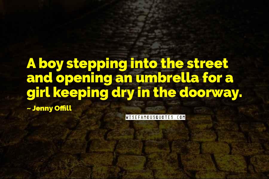 Jenny Offill quotes: A boy stepping into the street and opening an umbrella for a girl keeping dry in the doorway.
