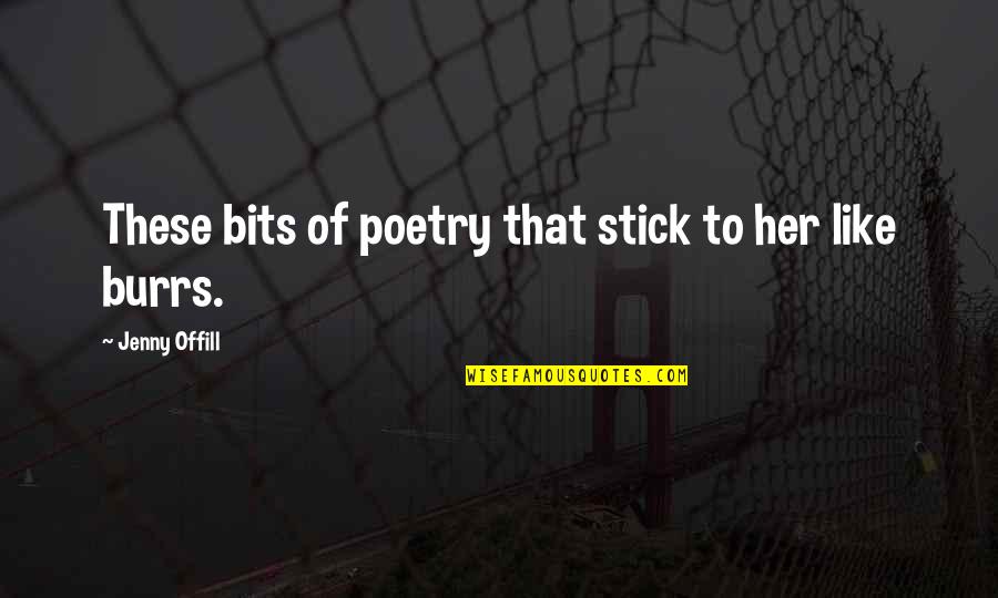 Jenny Offill Quotes By Jenny Offill: These bits of poetry that stick to her