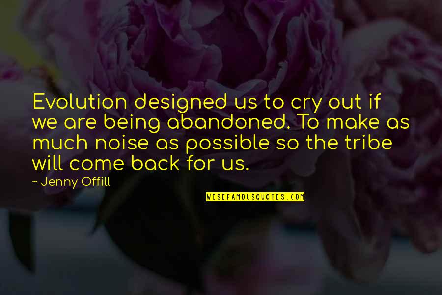 Jenny Offill Quotes By Jenny Offill: Evolution designed us to cry out if we