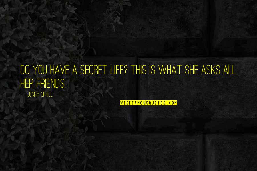 Jenny Offill Quotes By Jenny Offill: Do you have a secret life? This is