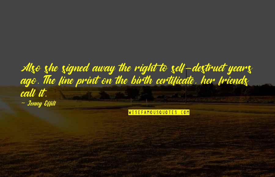 Jenny Offill Quotes By Jenny Offill: Also she signed away the right to self-destruct