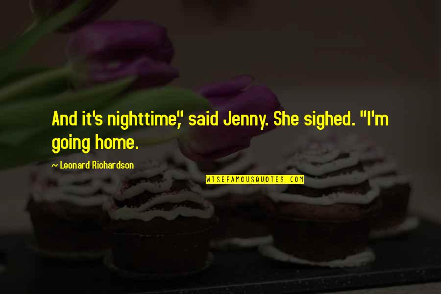 Jenny Quotes By Leonard Richardson: And it's nighttime," said Jenny. She sighed. "I'm