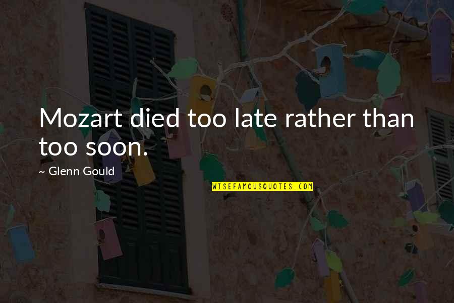 Jenny Rivera Quotes By Glenn Gould: Mozart died too late rather than too soon. Jenny Rivera Quotes By Glenn Gould: Mozart died too late rather than too soon.