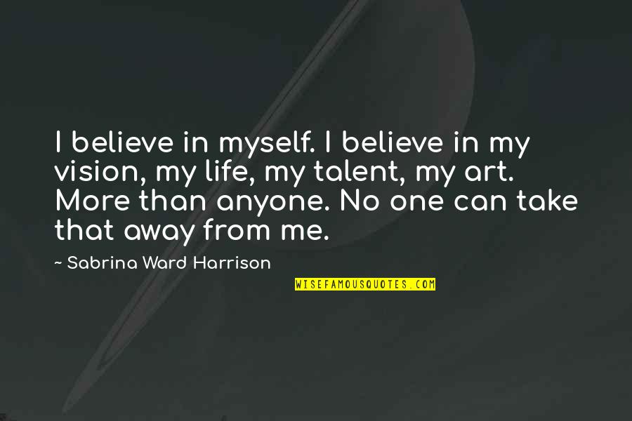 Jenny Saville Quotes By Sabrina Ward Harrison: I believe in myself. I believe in my