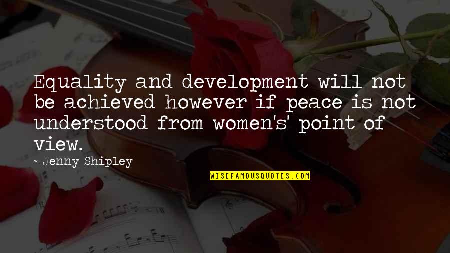 Jenny Shipley Quotes By Jenny Shipley: Equality and development will not be achieved however