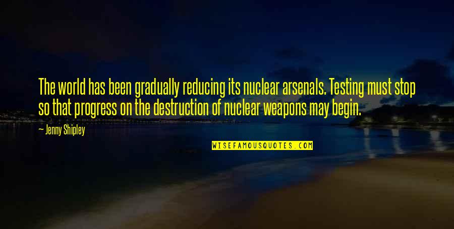 Jenny Shipley Quotes By Jenny Shipley: The world has been gradually reducing its nuclear