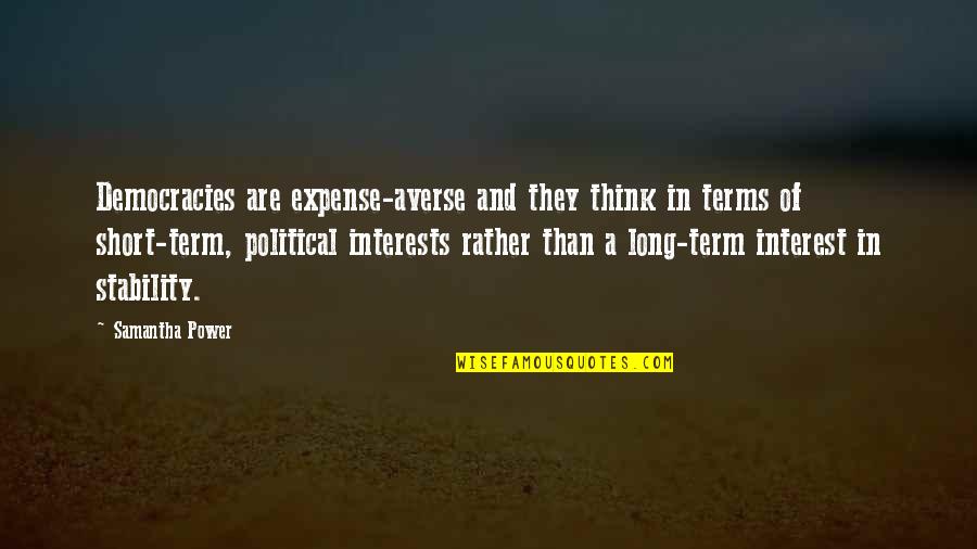 Jenny Weasley Quotes By Samantha Power: Democracies are expense-averse and they think in terms Jenny Weasley Quotes By Samantha Power: Democracies are expense-averse and they think in terms
