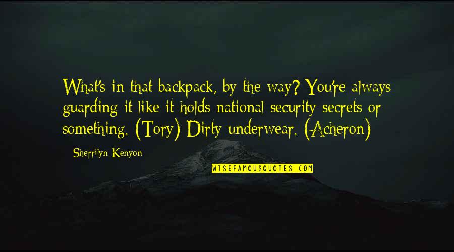 Jennyanydots Creator Quotes By Sherrilyn Kenyon: What's in that backpack, by the way? You're