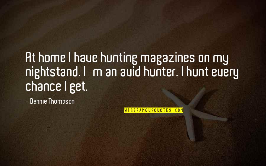 Jennyanydots Movie Quotes By Bennie Thompson: At home I have hunting magazines on my Jennyanydots Movie Quotes By Bennie Thompson: At home I have hunting magazines on my